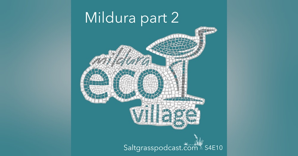 S4E10 Mildura Part 2: the Eco Village
