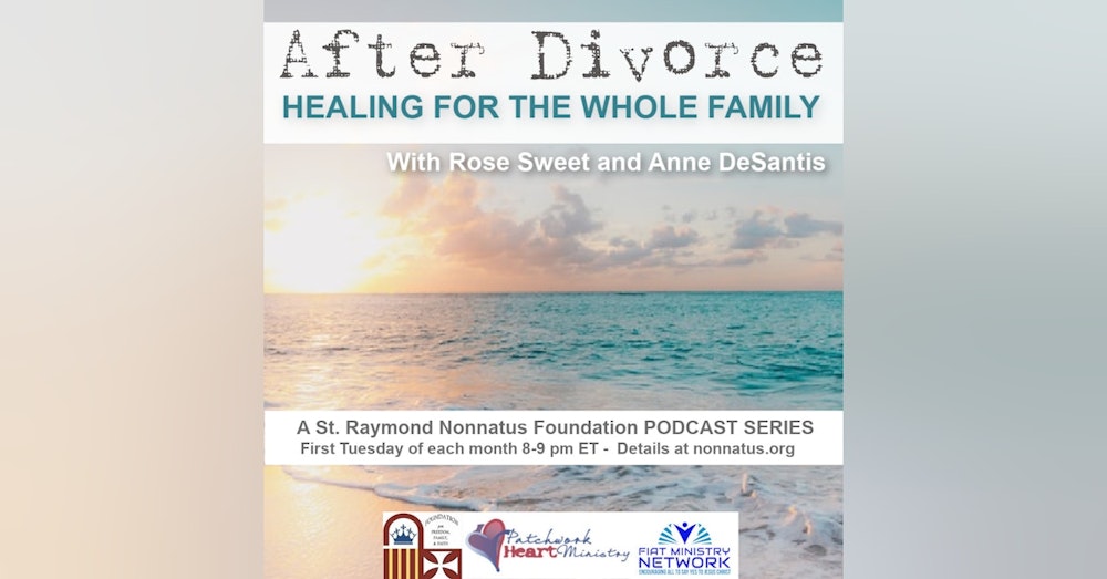 St. Raymond Nonnatus Foundation Presents: A Podcast for Divorced and Separated Catholics - Episode 6