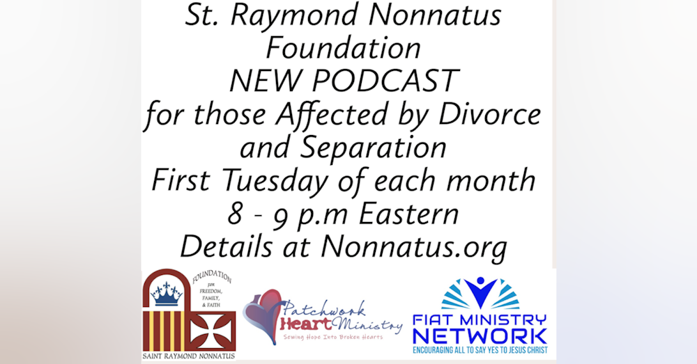 St. Raymond Nonnatus Foundation Presents: A Podcast for Divorced and Separated Catholics - Episode 2
