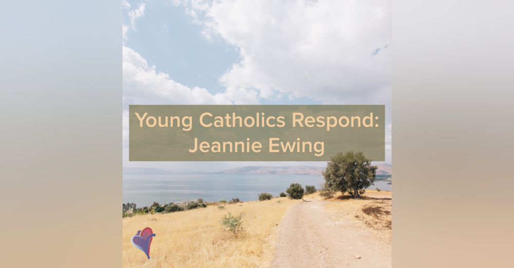 Young Catholics Respond: Jeannie Ewing