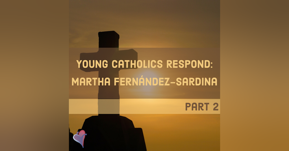 Young Catholics Respond: Martha Fernandez-Sardina