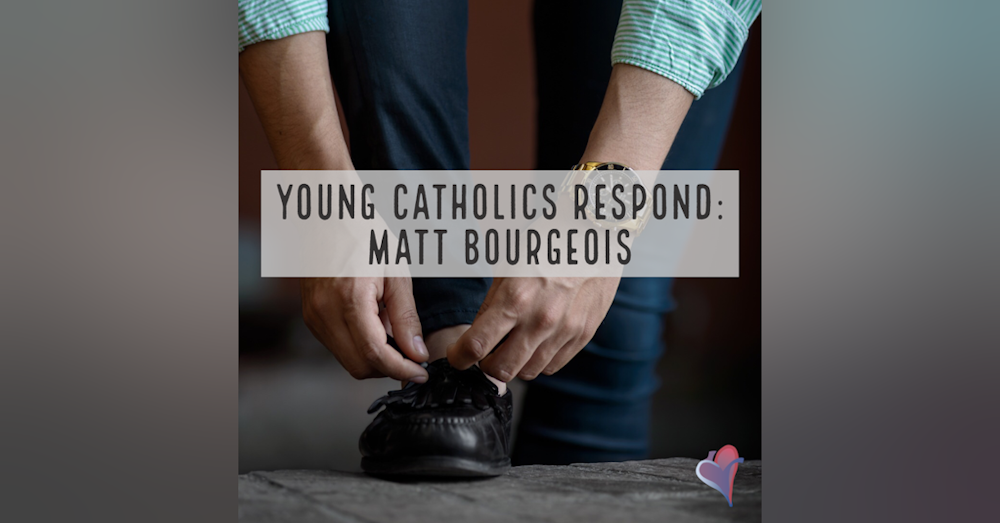 Young Catholics Respond: Matt Bourgeois