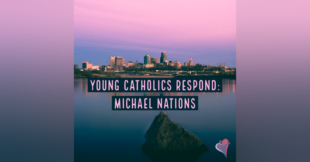 Young Catholics Respond: Michael Nations