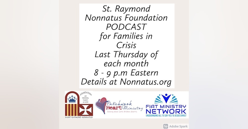 St. Raymond Nonnatus Foundation Presents: A Podcast for Families in Crisis - Episode 10