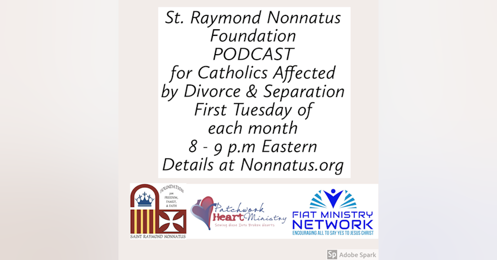 St. Raymond Nonnatus Foundation Presents: A Podcast for Divorced and Separated Catholics - Episode 3