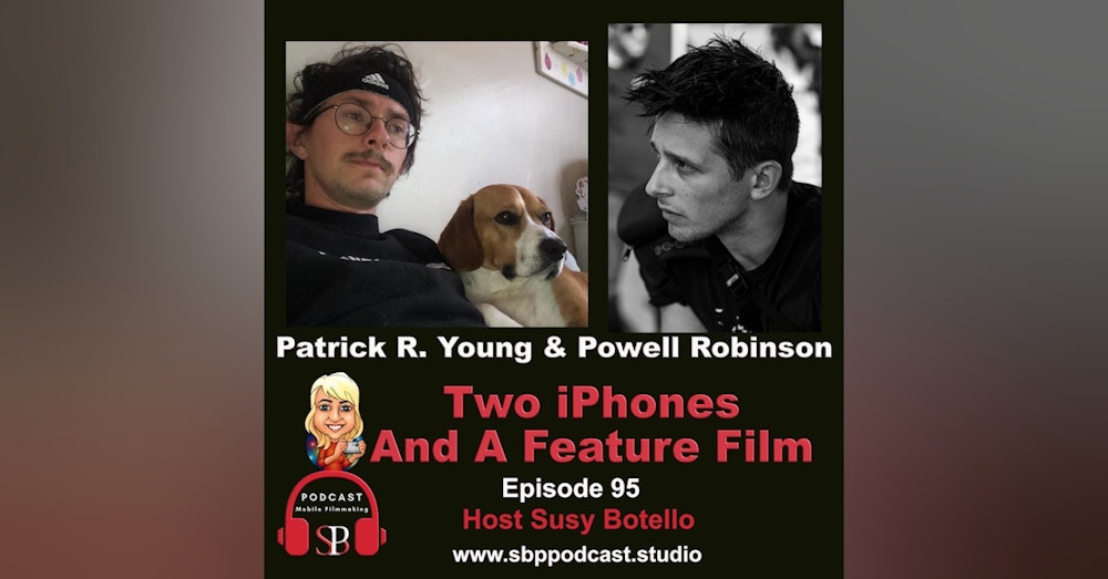 Two iPhones and a Feature Film with Patrick R. Young and Powell Robinson