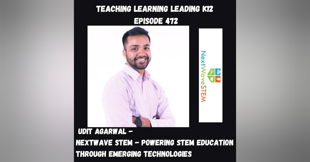 Udit Agarwal: NextWaveSTEM - Powering STEM Education Through Emerging Technologies - 472