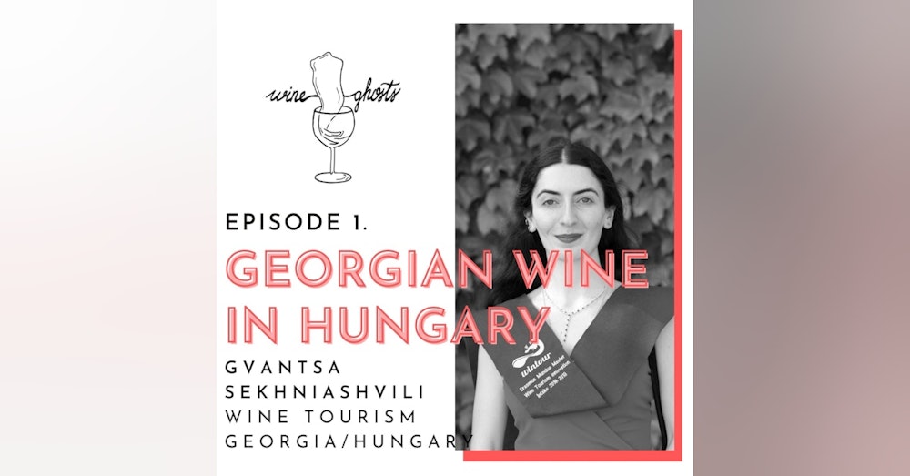 Ep 1. / Gvantsa Sekhniashvili’s way around Georgian & Hungarian Wines