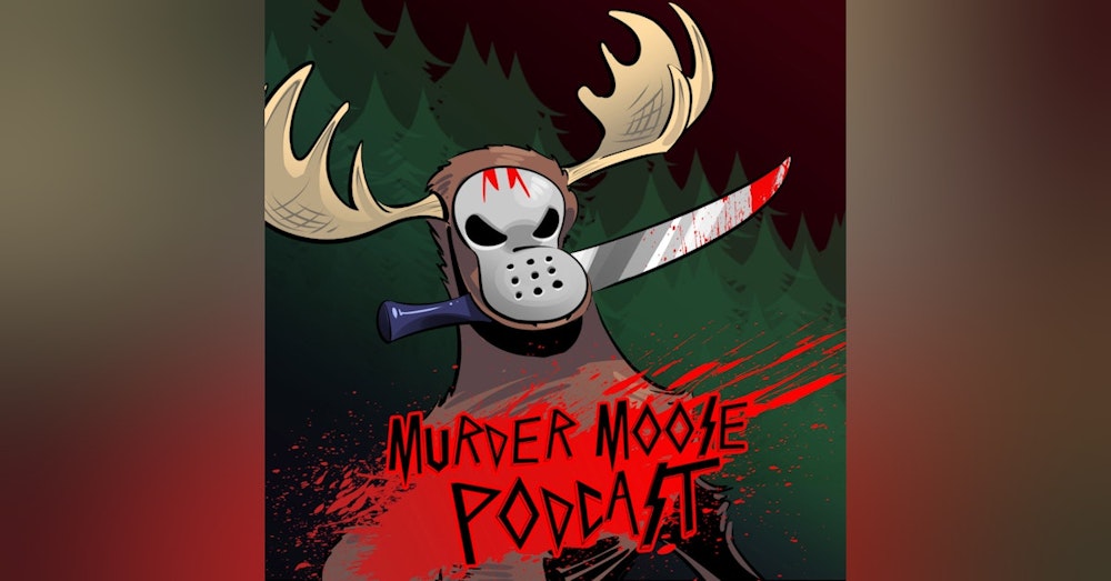 Murder Moose Podcast - Episde 7: Love and Monsters