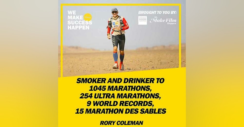 From Smoker And Drinker To 1045 Marathons, 254 Ultra Marathons, 9 World Records, 15 Marathon Des Sables With Rory Coleman | Episode 9