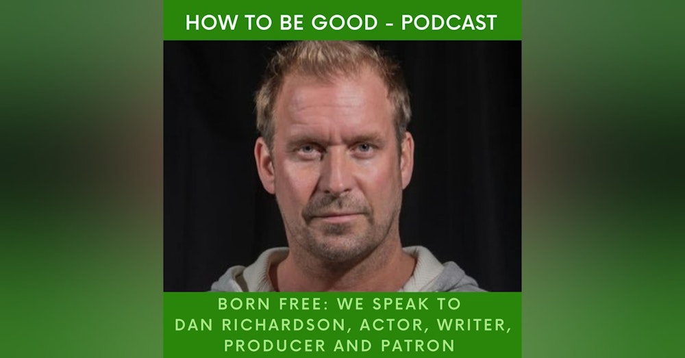 Born Free Part 1: We speak to Dan Richardson, actor, writer, producer and patron.
