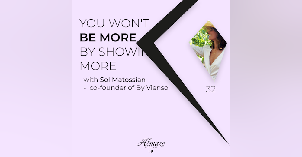 #32 You won't be more by showing more - Sol Matossian