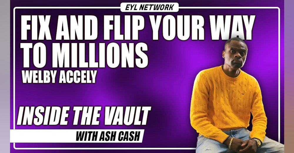 ITV #56: How Welby Accely Fixed and Flipped His Way to Millions