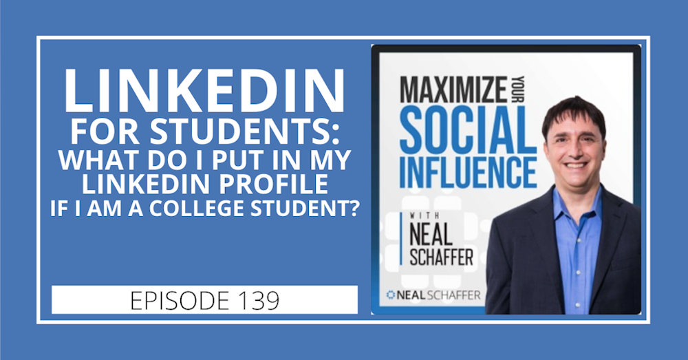 139: LinkedIn for Students: What Do I Put in My LinkedIn Profile if I am a College Student?