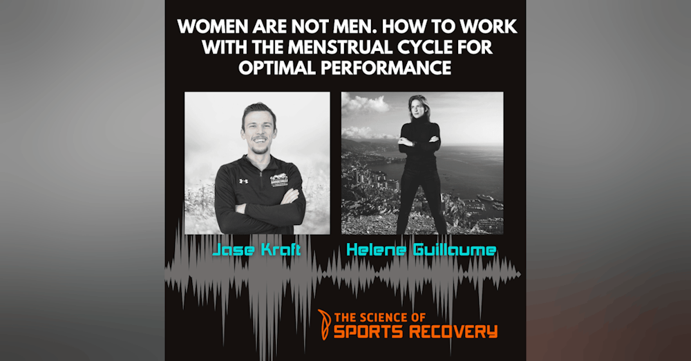 19: Women are not Men. How to work with the Menstrual Cycle for Optimal Performance w/Helene Guillaume