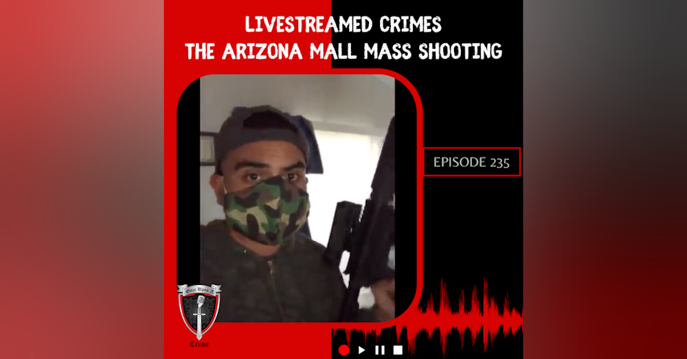 Episode 235: Livestreamed Crimes: The Arizona Mall Mass Shooting