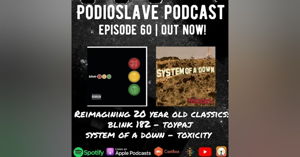 Episode 60: Reimagining 20 year old classics: Blink 182 - TOYPAJ and System of a Down - Toxicity