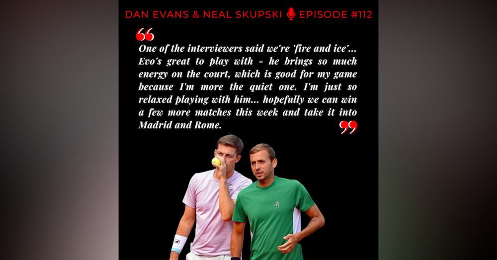 Episode 112: Dan Evans & Neal Skupski - Fire & Ice