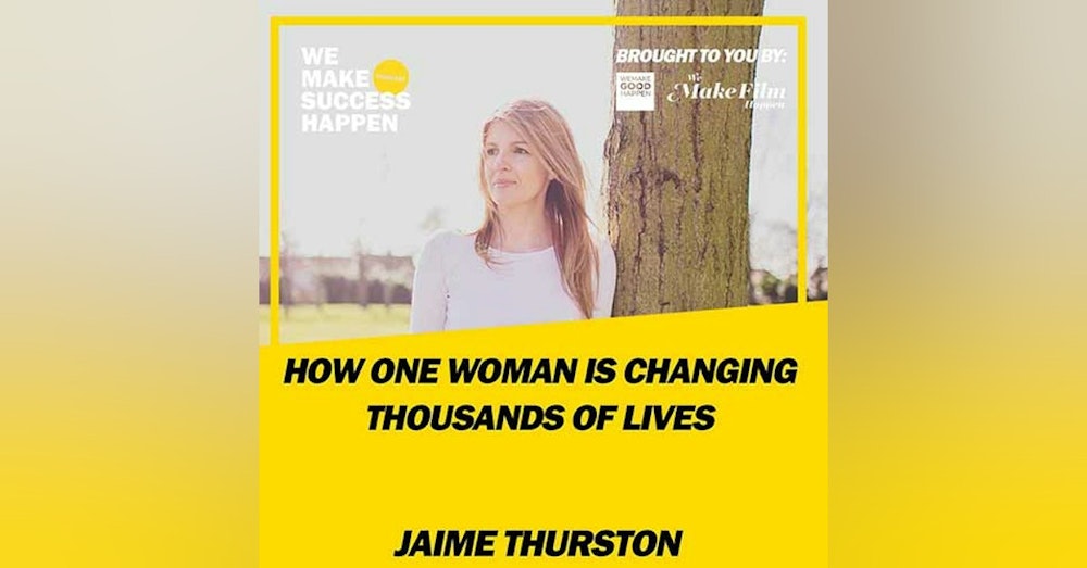 How 1 Woman Is Changing Thousands Of Lives With Jaime Thurston | Episode 5