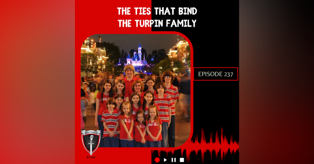 Episode 237: The Ties That Bind - The Turpin Family