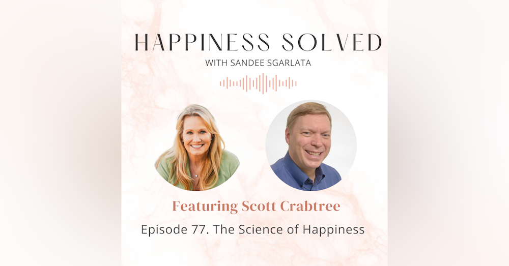 77. The Science of Happiness with Scott Crabtree