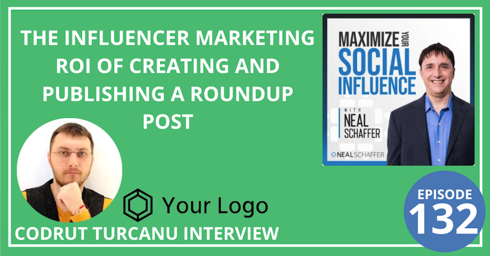 132: The Influencer Marketing ROI of Creating and Publishing a Roundup Post [Codrut Turcanu Interview]