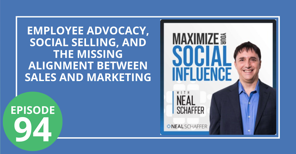 94: Employee Advocacy, Social Selling, and The Missing Alignment Between Sales and Marketing
