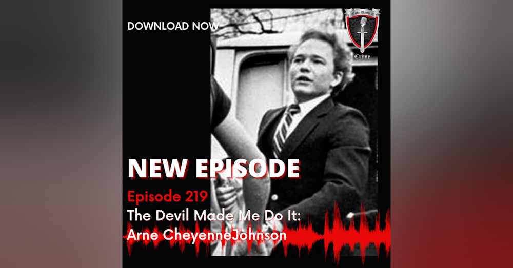Episode 219: The Devil Made Me Do It: Arne Cheyenne Johnson