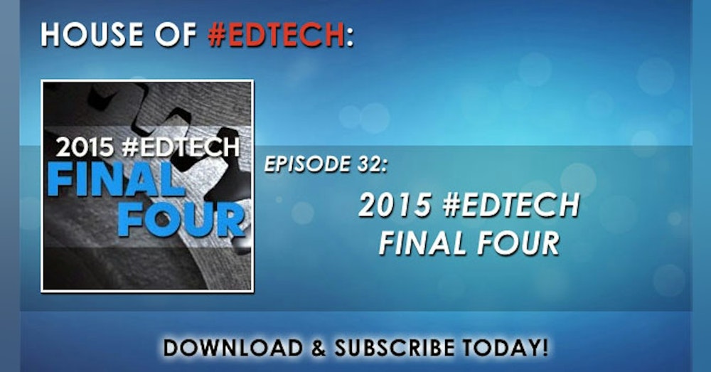 2015 House of #EdTech Final Four - HoET032