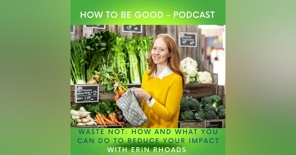 Waste Not: How and what you can do to reduce your impact with Erin Rhoads