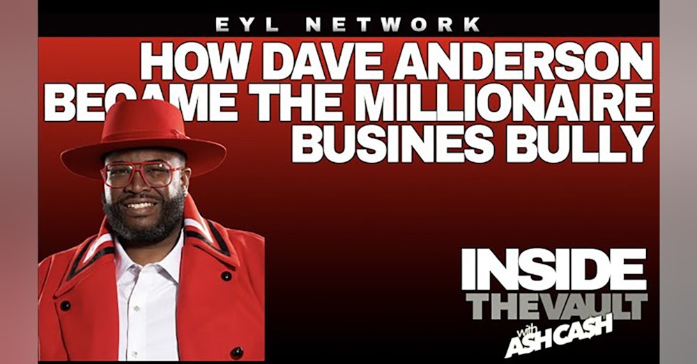 ITV #42: How Dave Anderson Became the Millionaire Business Bully