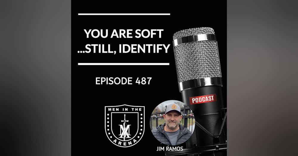 You are Soft...Still, Identify w/Jim Ramos EP 487