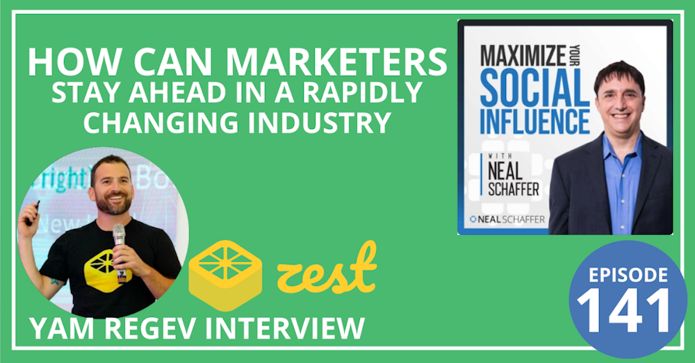 141: How Can Marketers Stay Ahead in a Rapidly Changing Industry? [Yam Regev Interview]