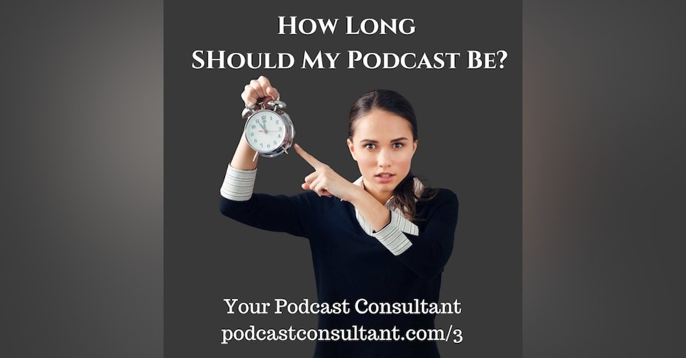 How Long Should My Podcast Be?