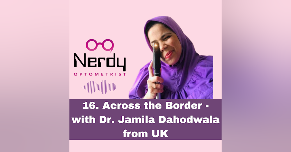 16. Across the Border - with Dr. Jamila Dahodwala from UK