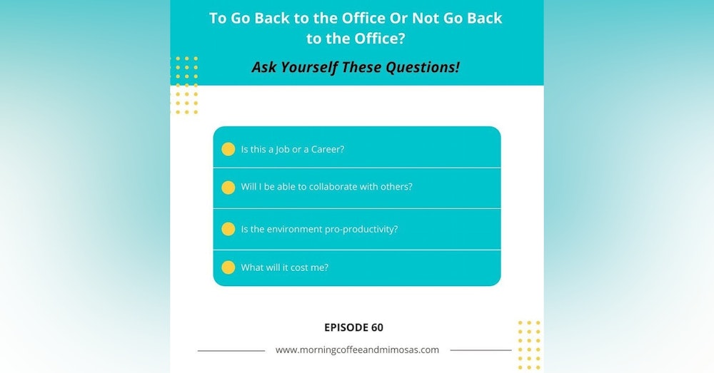 To Go Back to the Office or Not Go Back to the Office. Ask Yourself These Questions!