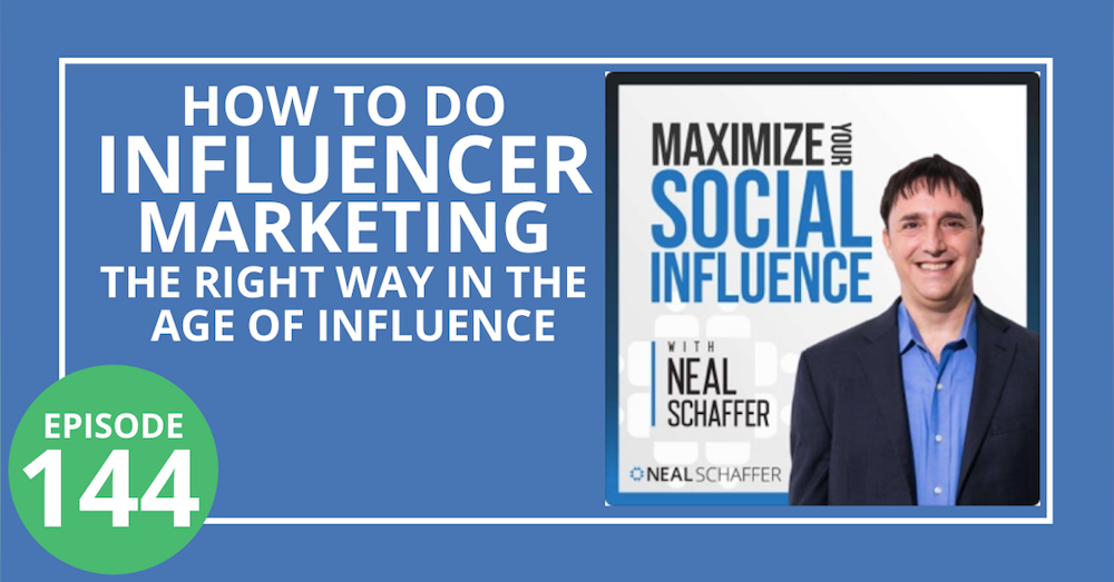 144: How to Do Influencer Marketing the Right Way in The Age of Influence