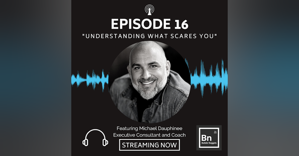 EP 16: Understanding What Scares You with Michael Dauphinee