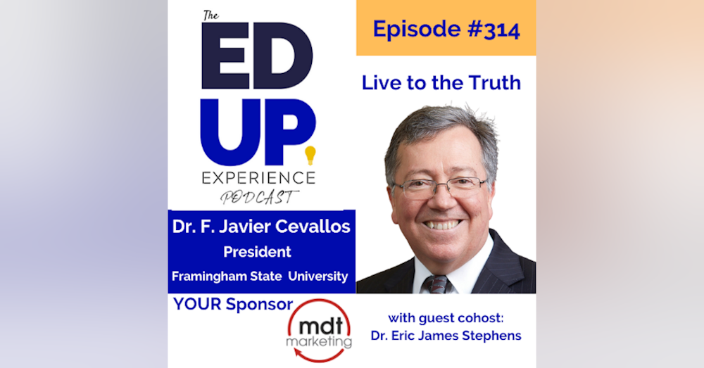314: Live to the Truth - with Dr. F. Javier Cevallos, President, Framingham State University