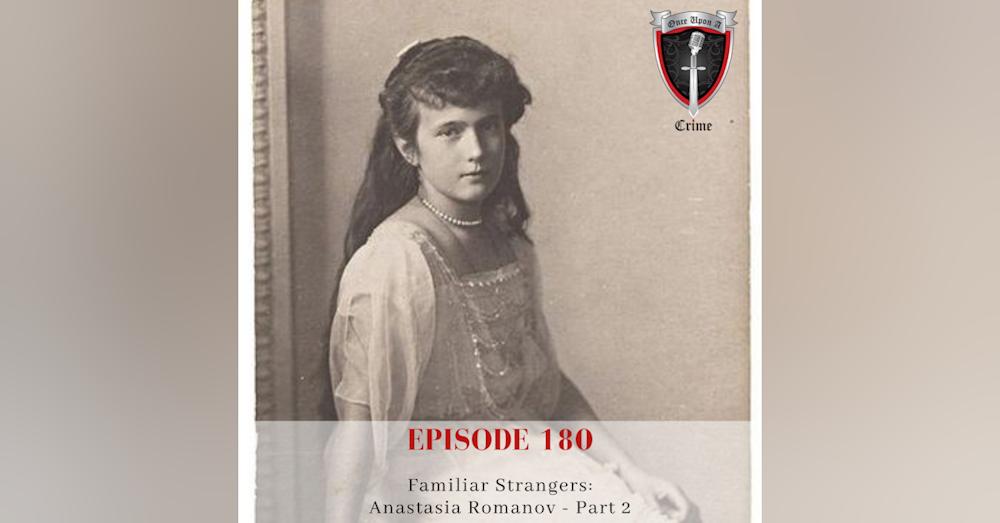 Episode 180: Familiar Strangers: Anastasia Romanov, Part 2