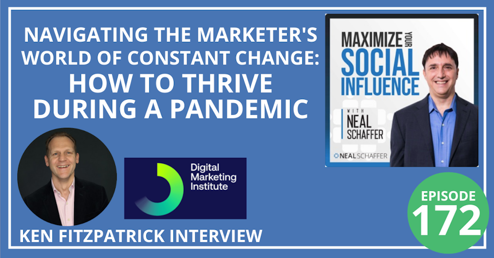 172: Navigating the Marketer's World of Constant Change: How to Thrive During a Pandemic [Ken Fitzpatrick Interview]