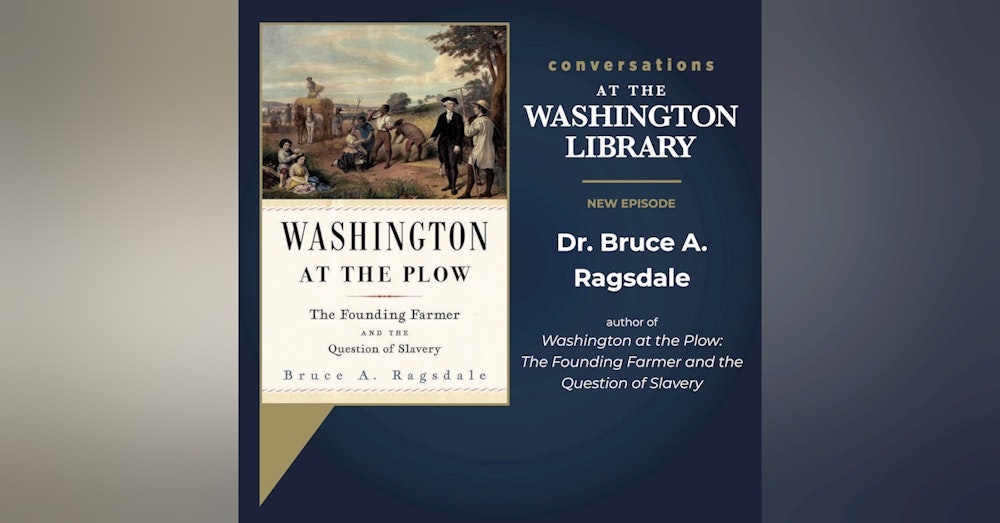 218. Finding Washington at the Plow with Dr. Bruce Ragsdale
