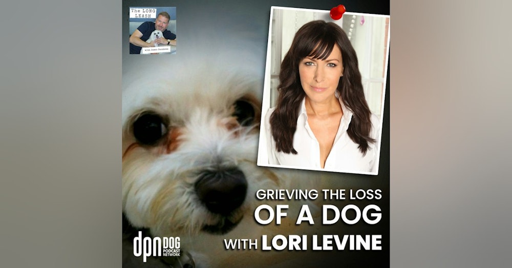 Grieving The Loss Of A Dog With Lori Levine | The Long Leash #26