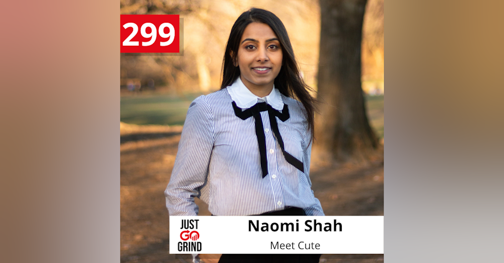 #299: Naomi Shah, Founder and CEO at Meet Cute, a New Entertainment Brand Changing Listening Behavior with Scripted Audio Content