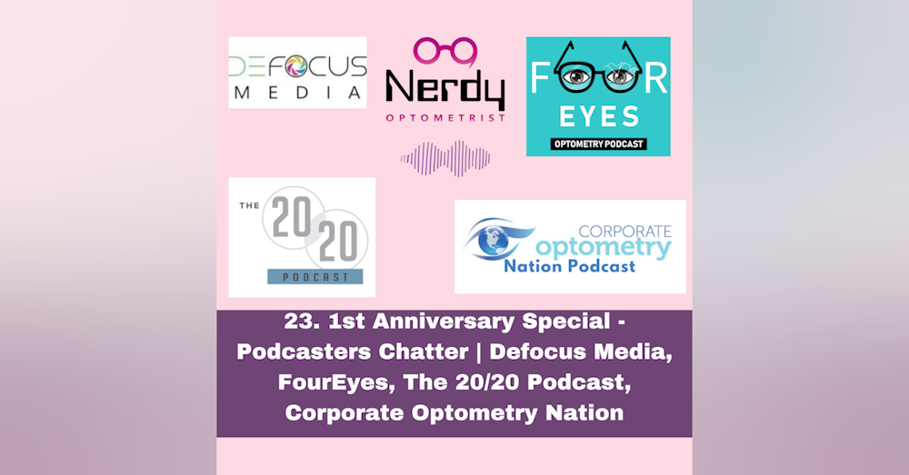 23. 1st Anniversary Special - Podcasters Chatter | Defocus Media, FourEyes, The 20/20 Podcast, Corporate Optometry Nation