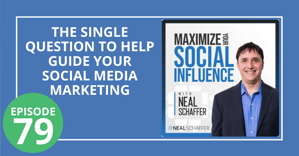 79: The Single Question to Help Guide Your Social Media Marketing