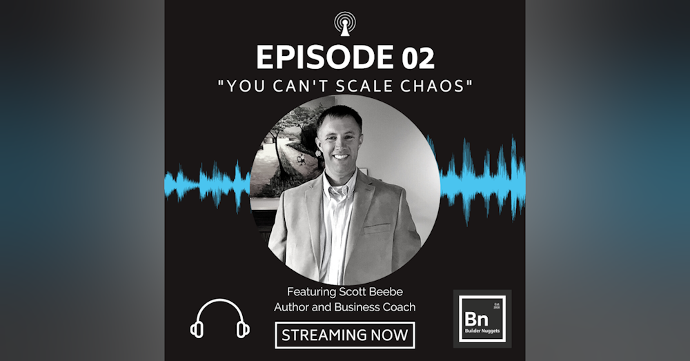 EP 02: You Can't Scale Chaos with Scott Beebe