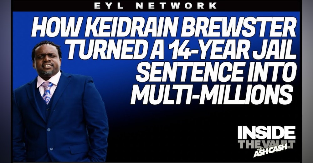 ITV #40: How Keidrain Brewster Turned a 14-Year Jail Sentence into Multi-Millions