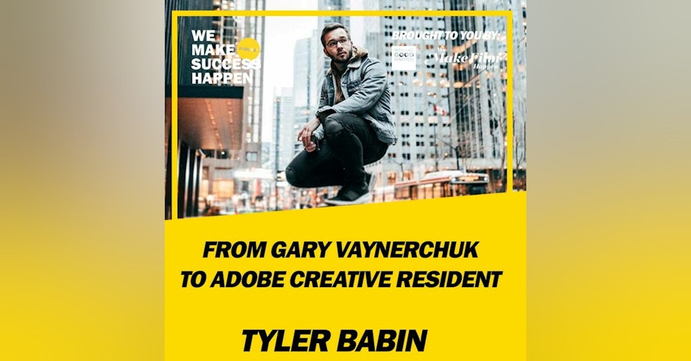 From Gary Vaynerchuk To Adobe Creative Resident with Tyler Babin | Episode 21