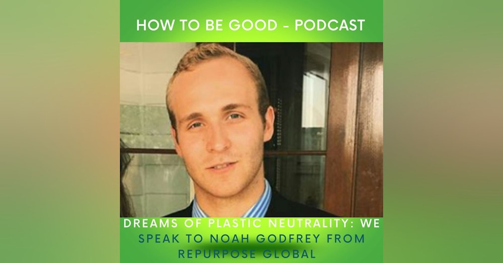 Dreams of Plastic Neutrality: we speak to Noah Godfrey from RePurpose Global